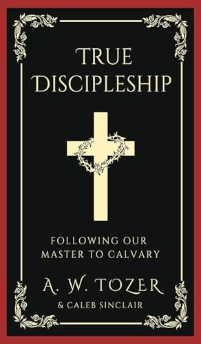 True Discipleship: Following Our Master To Calvary von TGC Press